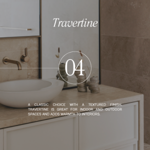 A classic choice with a textured finish. Travertine is great for INDOOR AND outdoor spaces and adds warmth to interiors.